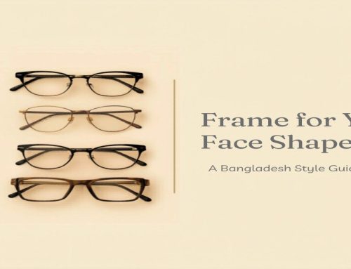 How to Choose the Right Eyeglass Frame for Your Face Shape (Bangladesh Guide)